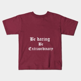 Be daring, be extraordinary. Kids T-Shirt